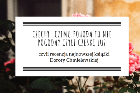 Czechy. Czemu pohoda to nie pogoda? czyli czeski luz