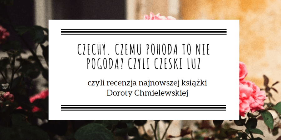 Czechy. Czemu pohoda to nie pogoda? czyli czeski luz